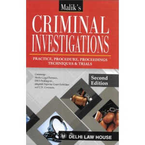 Delhi Law House's Criminal Investigations: Practice, Procedure, Proceedings Techniques & Trials by Malik | DLH